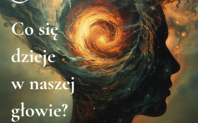 Co się dzieje w naszej głowie?