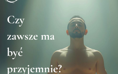 Czy zawsze ma być przyjemnie?